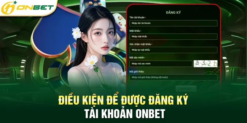 Đăng Ký Onbet - Hướng Dẫn Tạo Tài Khoản Thành Công 3 Phút Điều kiện để được đăng ký tài khoản Onbet
