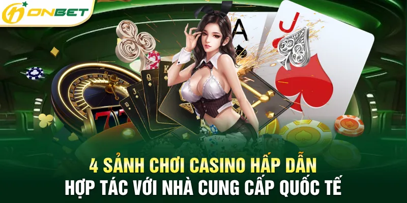 Casino ONBET 4 sảnh chơi casino hấp dẫn hợp tác với nhà cung cấp quốc tế