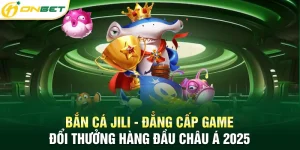 Bắn cá Jili - Đẳng cấp game đổi thưởng hàng đầu Châu Á 2025