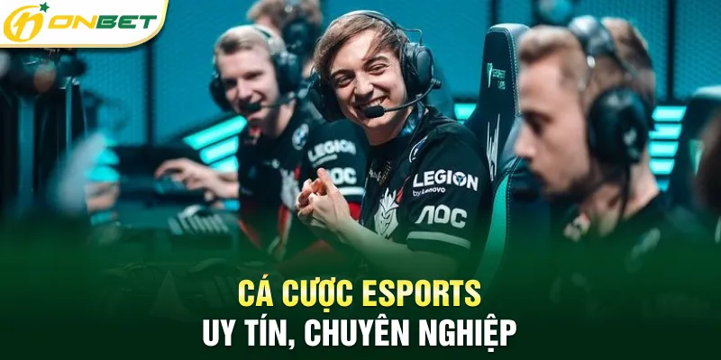 Cá Cược Esports Cá cược Esports uy tín, chuyên nghiệp