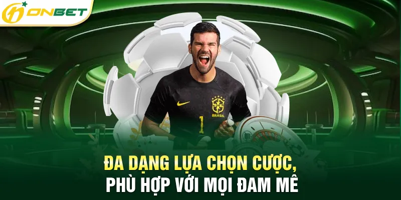 Đa dạng lựa chọn, phù hợp với mọi đam mê