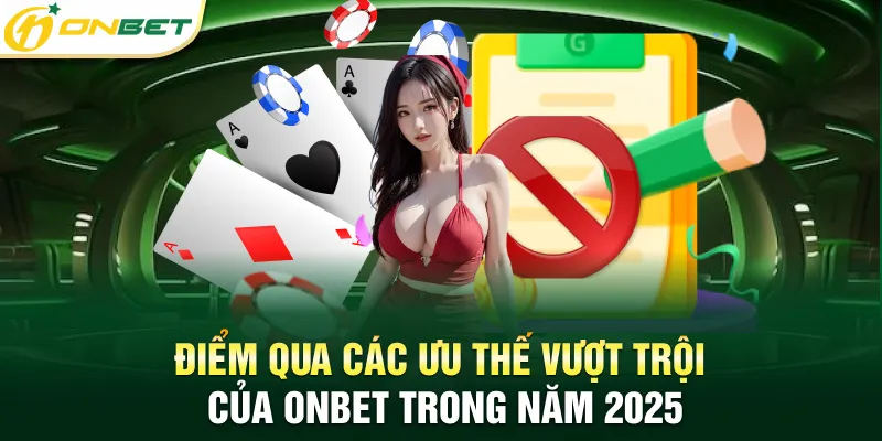 Giới thiệu Onbet Điểm qua các ưu thế vượt trội của Onbet trong năm 2025