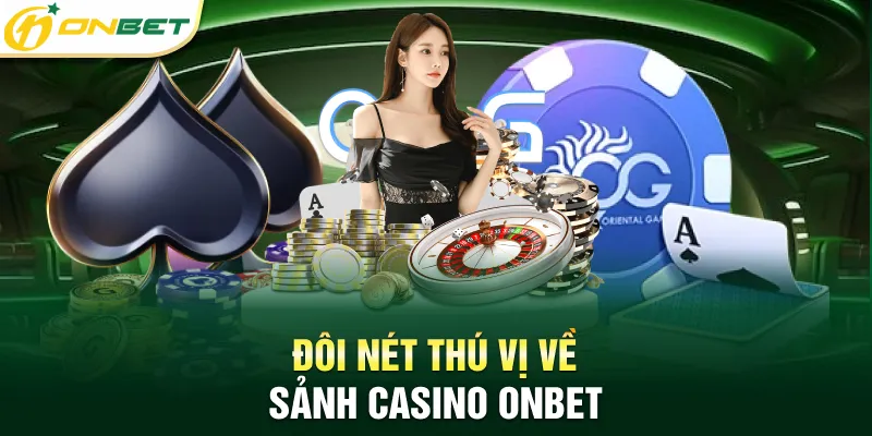 Casino ONBET Đôi nét thú vị về sảnh casino ONBET