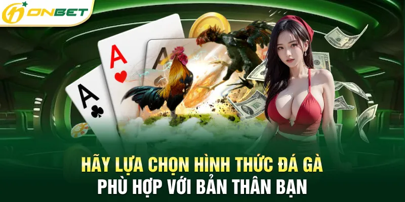Hãy lựa chọn hình thức đá gà phù hợp với bản thân bạn