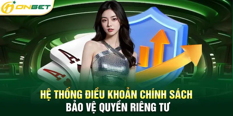 Chính sách bảo mật Hệ thống điều khoản chính sách bảo vệ quyền riêng tư