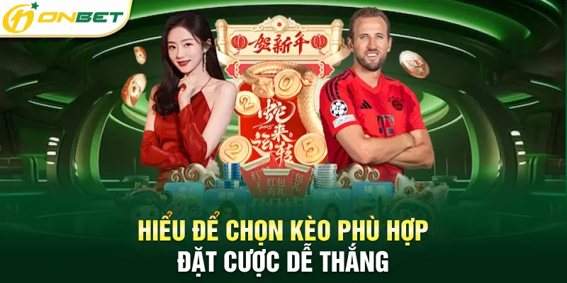 Hiểu để chọn kèo phù hợp đặt cược dễ thắng