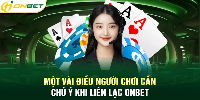 Liên hệ Một vài điều người chơi cần chú ý khi liên lạc Onbet
