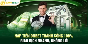 Nạp tiền Onbet thành công 100% giao dịch nhanh không lỗi