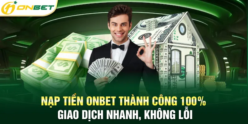 Nạp tiền Onbet thành công 100% giao dịch nhanh không lỗi