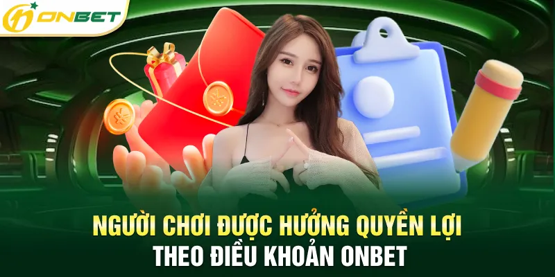 Chính sách bảo mật Người chơi được hưởng quyền lợi theo điều khoản ONBET
