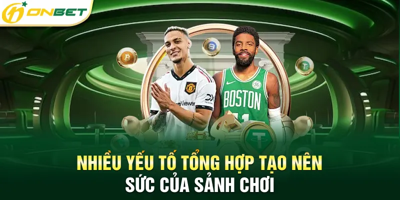 Nhiều yếu tố tổng hợp tạo nên sức của sảnh chơi