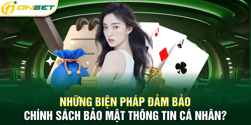 Chính sách bảo mật Những biện pháp đảm bảo chính sách bảo mật thông tin cá nhân
