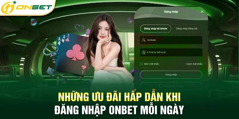 Đăng Nhập Onbet Mới Nhất 2025 - Dễ Dàng Vào Ngay Tài Khoản Những ưu đãi hấp dẫn khi đăng nhập Onbet mỗi ngày