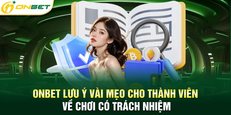 Onbet lưu ý vài mẹo cho thành viên về chơi có trách nhiệm