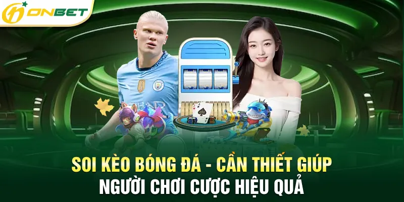 Soi kèo bóng đá - Điều cần thiết giúp người chơi cược hiệu quả
