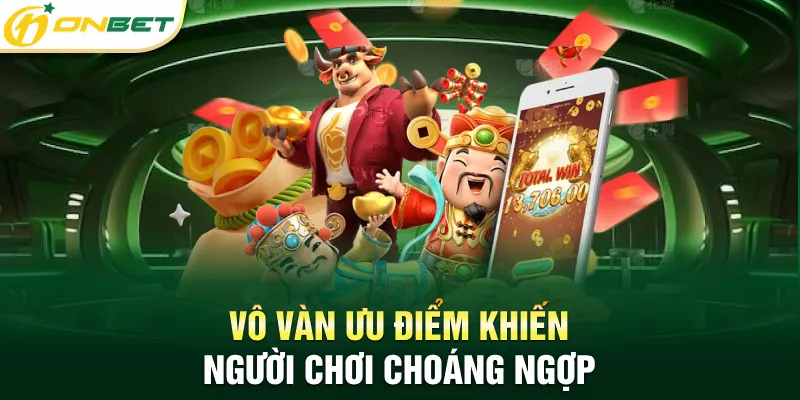 Game Nổ Hũ Ăn Tiền Mặt Hot 2025 - ONBET Chuyên Slot Game Vô vàn ưu điểm khiến người chơi choáng ngợp